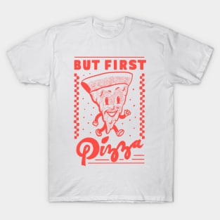 But First Pizza T-Shirt